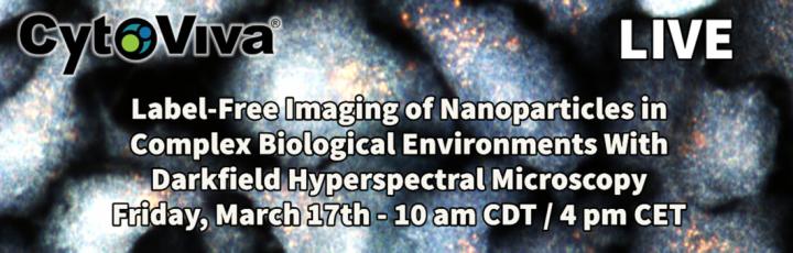 Webinar 17th of March 2023 - Label-Free Imaging of Nanoparticles in Complex Biological Environments With Darkfield Hyperspectral Microscopy