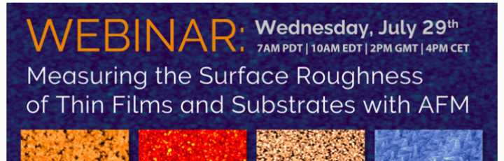 Webinar - Measuring the Surface Roughness of Thin Films and Substrates with Atomic Force Microscopy